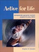 Active for life : developmentally appropriate movement programs for young children /