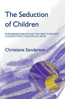 The seduction of children : empowering parents and teachers to protect children from child sexual abuse /