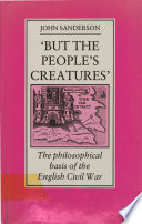 "But the people's creatures" : the philosophical basis of the English Civil War /