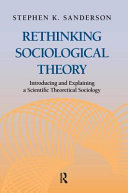 Rethinking sociological theory : introducing and explaining a scientific theoretical sociology /