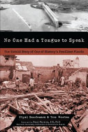 No one had a tongue to speak : the untold story of one of history's deadliest floods /