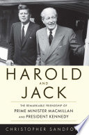 Harold and Jack : the remarkable friendship of Prime Minister Macmillan and President Kennedy /