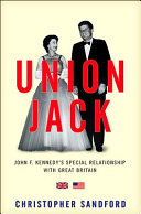 Union Jack : John F. Kennedy's special relationship with Great Britain /