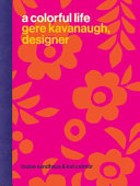 A colorful life : Gere Kavanaugh, designer /