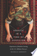 Service in a time of suspicion : experiences of Muslims serving in the U.S. military post-9/11 /