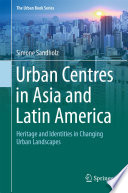 Urban Centres in Asia and Latin America : heritage and identities in changing urban landscapes /