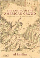 The taming of the American crowd : from stamp riots to shopping sprees /