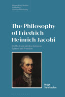 The philosophy of Friedrich Heinrich Jacobi : on the contradiction between system and freedom /