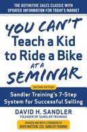 You can't teach a kid to ride a bike at a seminar : Sandler training's 7-step system for successful selling /