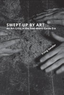 Swept up by art : an art critic in the post-avant-garde era /