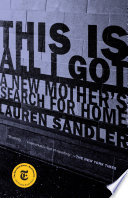 This is all I got : a new mother's search for home /