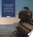 Straphanging in the USA : trolleys and subways in American life /
