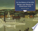 On the waters of the USA : ships and boats in American life /