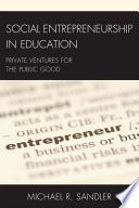 Social entrepreneurship in education : private ventures for the public good /