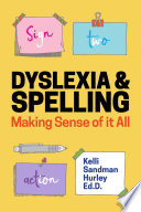 Dyslexia and spelling : making sense of it all /