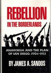 Rebellion in the borderlands : anarchism and the Plan of San Diego, 1904-1923 /