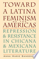 Toward a Latina feminism of the Americas : repression and resistance in Chicana and Mexicana literature /