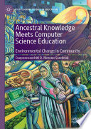 Ancestral Knowledge Meets Computer Science Education : Environmental Change in Community /