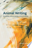 Animal writing : storytelling, selfhood and the limits of empathy /