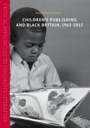 Children's publishing and black Britain, 1965-2015 /