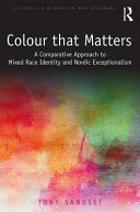 Color that matters : a comparative approach to mixed race identity and Nordic exceptionalism /