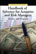 Handbook of solvency for actuaries and risk managers : theory and practice /