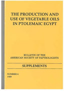 The production and use of vegetable oils in Ptolemaic Egypt /