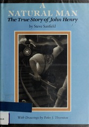 A natural man : the true story of John Henry /