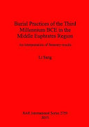 Burial practices of the third millennium BCE in the middle Euphrates region : an interpretation of funerary results /