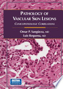 Pathology of vascular skin lesions : clinicopathologic correlations /