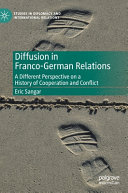 Diffusion in Franco-German relations : a different perspective on a history of cooperation and conflict /