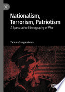 Nationalism, Terrorism, Patriotism : A Speculative Ethnography of War /