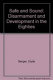 Safe and sound : disarmament and development in the eighties /