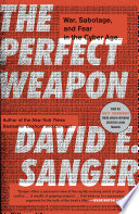 The perfect weapon : war, sabotage, and fear in the cyber age /