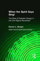 "When the spirit says sing!" : the role of freedom songs in the civil rights movement /