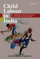 Child labour in India : globalization, power, and the politics of international children's rights /