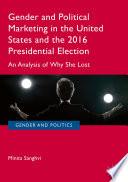 Gender and Political Marketing in the United States and the 2016 Presidential Election : An Analysis of Why She Lost /
