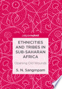 Ethnicities and tribes in sub-Saharan Africa : opening old wounds /