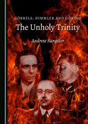 Göbbels, Himmler and Göring : the unholy trinity /