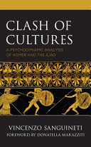 Clash of cultures : a psychodynamic analysis of Homer and the Iliad /