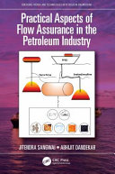Practical aspects of flow assurance in the petroleum industry /
