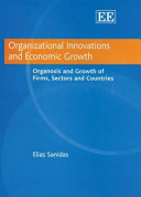 Organizational innovations and economic growth : organosis and growth of firms, sectors, and countries /