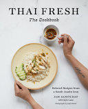 Thai fresh, the cookbook : beloved recipes from a South Austin icon /