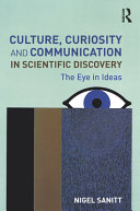 Culture, curiosity, and communication in scientific discovery : the eye in ideas /