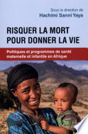 Risquer la mort pour donner la vie. Politiques et programmes de santé maternelle et infantile en Afrique.