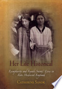 Her life historical : exemplarity and female saints' lives in late medieval England /