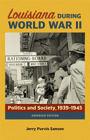 Louisiana during World War II : politics and society, 1939-1945 /