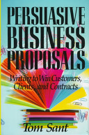 Persuasive business proposals : writing to win customers, clients, and contracts /
