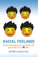 Racial feelings : Asian America in a capitalist culture of emotion /