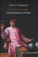 L'io e il mondo : un'interpretazione di Dante /